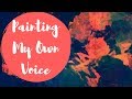Painting My Own Voice | SnazzyStarlight