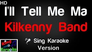 Video thumbnail of "🎤 Kilkenny Band - I'll Tell Me Ma Karaoke Version - King Of Karaoke"