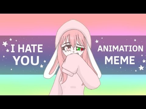 I hate you || animation meme || FW - YouTube