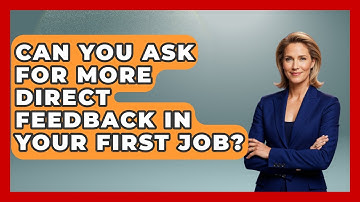 Can You Ask For More Direct Feedback In Your First Job? - First Job Success Guide