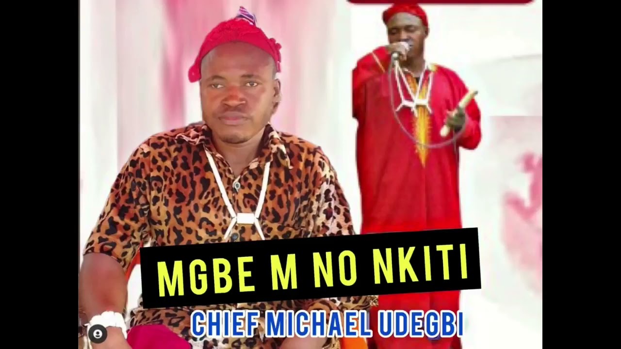 Chief Michael Udegbi - Mgbe m no nkiti Gina Ka imelu m-Oge m no nkiti Gina Ka imelu m official audio