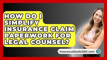 How Do I Simplify Insurance Claim Paperwork For Legal Counsel? - InsuranceGuide360.com