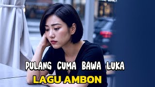 PULANG CUMA BAWA LUKA ● DUET PALING ENAK DI DENGAR ● LAGU AMBON TERBARU