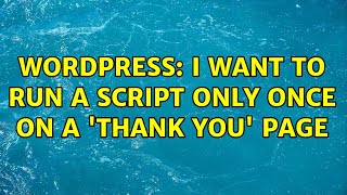 Wordpress: I want to run a script only once on a 'thank you' page Profile