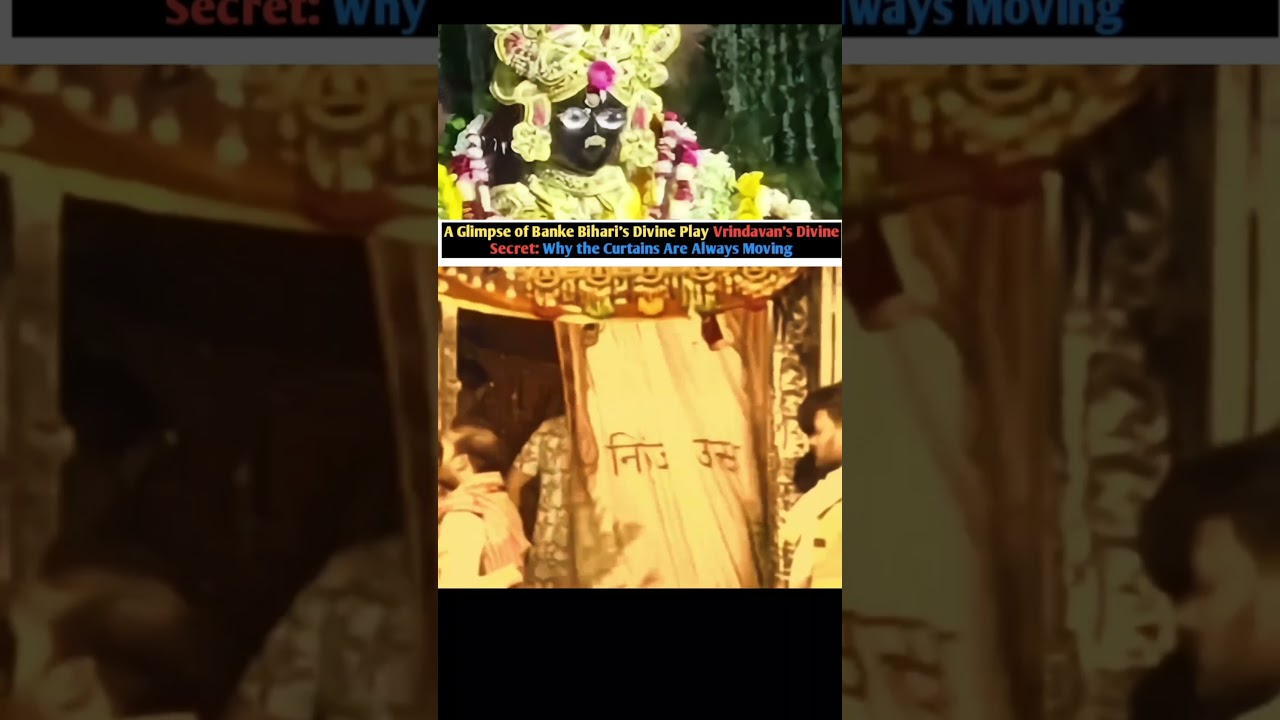 A Glimpse of Banke Bihari's Divine Play Vrindavan's DivineSecret: Why the Curtains Are Always Moving