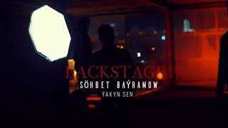 SOHBET BAYRAMOW ÝAKYN SEN BACKSTAGE (Kamera arkasy)