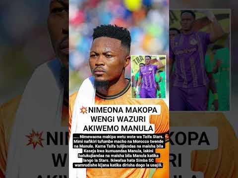 NIMEONA MAKOPA WENGI WAZURI AKIWEMO MANULA 