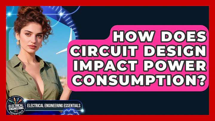 How Does Circuit Design Impact Power Consumption? | Electrical Engineering Essentials News