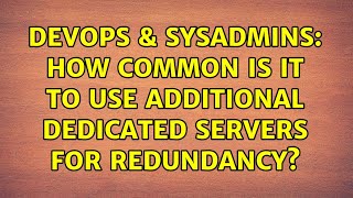DevOps & SysAdmins: How common is it to use additional dedicated servers for redundancy? Net Worth