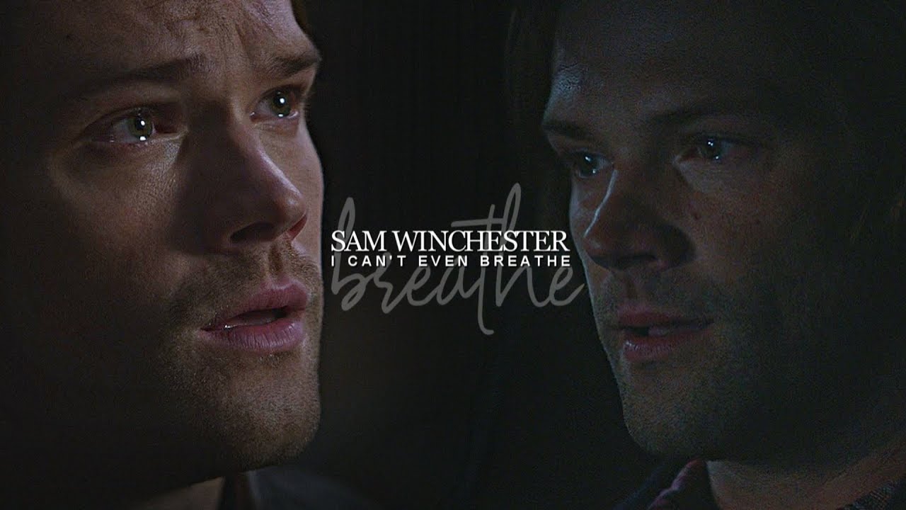 sam winchester || it's like I can't even breathe.