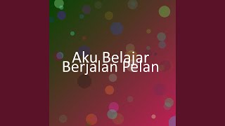 Aku Belajar Berjalan Pelan