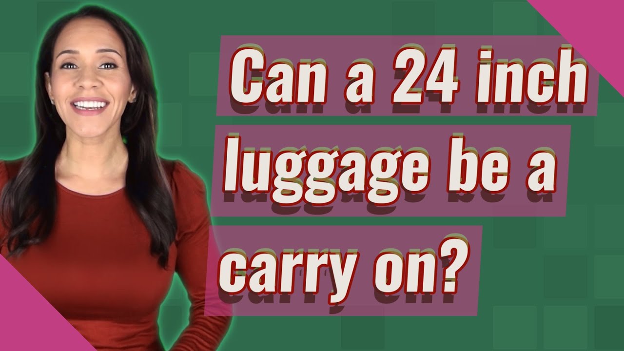 Can a 24 inch luggage be a carry on? YouTube