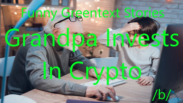Funny Greentext Stories: Grandpa Invests In Crypto...