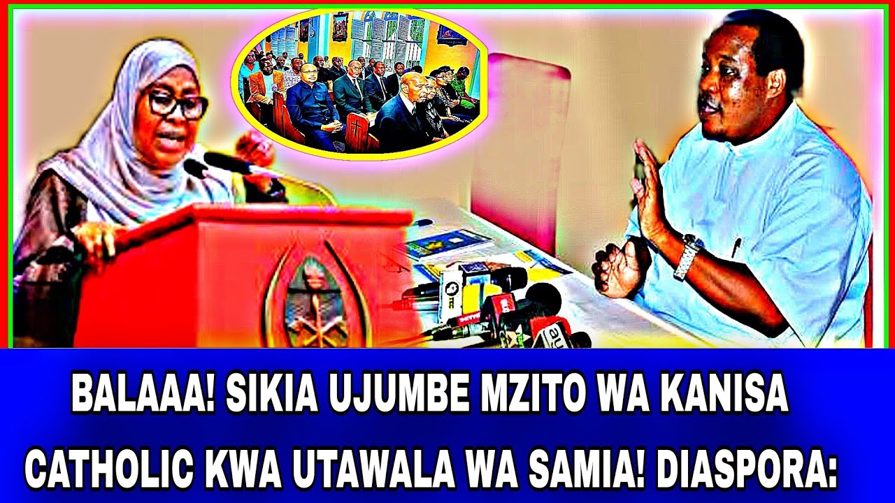 BALAAA! SIKIA UJUMBE MZITO WA KANISA CATHOLIC  KWA UTAWALA WA SAMIA. DIASPORA: