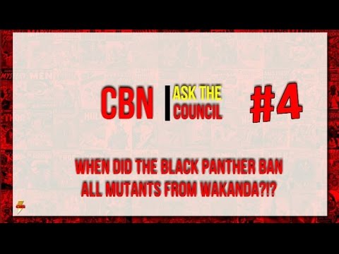 Ask The Council #4 - When did the Black Panther ban Mutants from Wakanda?