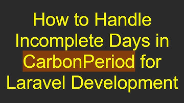 How to Handle Incomplete Days in CarbonPeriod for Laravel Development