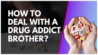 How To Deal With A Drug Addict Brother? Wealth