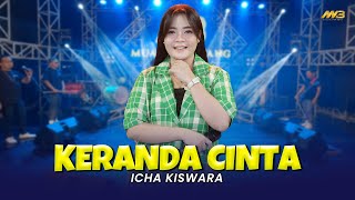 ICHA KISWARA - KERANDA CINTA | Feat. BINTANG FORTUNA