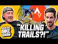 Is Strava Killing Your Local Trails? | The Global Mountain Bike Show ep.3