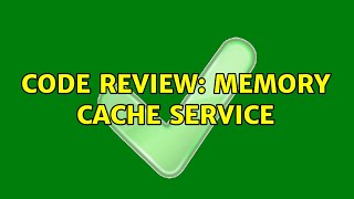 Code Review: Memory cache service