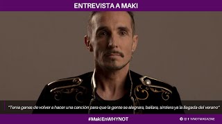 Maki: “Tenía ganas de volver a hacer una canción para que la gente se alegrara, bailara" - WHY NOT