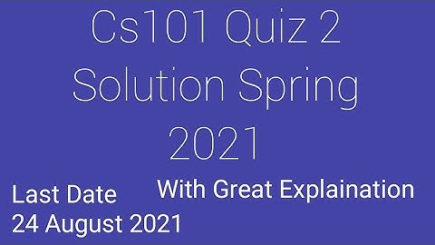 Cs101 Quiz 2 Solution Spring 2021|Cs101 Quiz 2 Solution 2021|Cs101 solved quiz 2|Cs101 quiz 2 2021