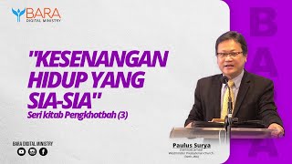 KESENANGAN HIDUP YANG SIA-SIA | Pdt. Paulus Surya