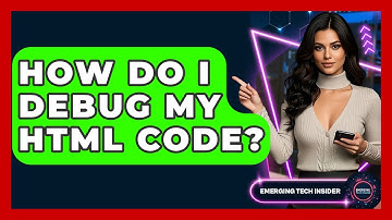 How Do I Debug My HTML Code? - Emerging Tech Insider