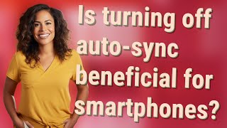 Is turning off auto-sync beneficial for smartphones?