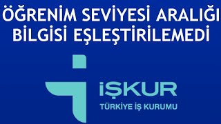 İşkur Öğrenim Seviyesi Aralığı Bilgisi Eşleştirilemedi Hatası Çözümü