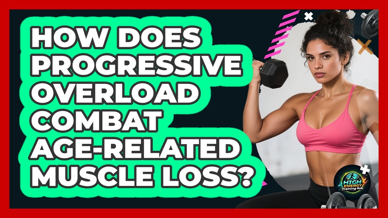 How Does Progressive Overload Combat Age-related Muscle Loss? - High Energy Training Hub
