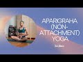 Aparigraha nonattachment yoga  15 minutes