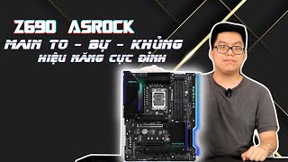 ASROCK Z690 EXTREME main TO - BỰ - KHỦNG gánh mọi kèo CPU ?