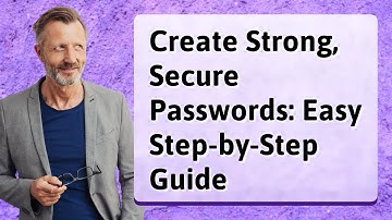 Create Strong, Secure Passwords: Easy Step-by-Step Guide