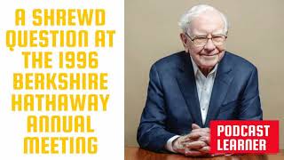 Shrewd question in 1996 Berkshire Hathaway Annual Meet