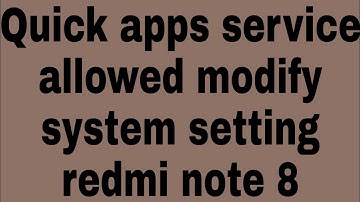 Quick apps service allowed modify system setting redmi note 8