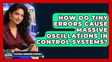 How Do Tiny Errors Cause Massive Oscillations In Control Systems?