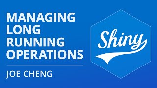 Joe Cheng | Managing long-running operations in Shiny | Posit