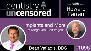 1096 Implants and More with Dean Vafiadis, DDS at MegaGen: Dentistry Uncensored with Howard Farran