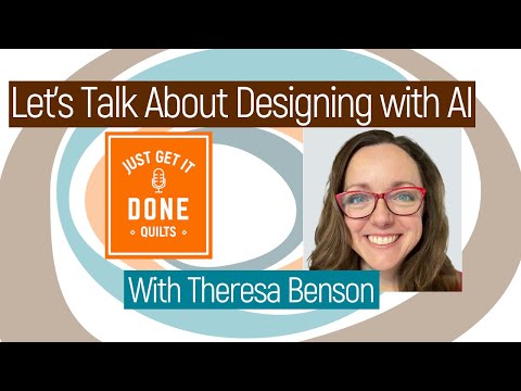 🧵🌸 Let's Talk About Designing With Ai With Theresa Benson - Karen’s Quilt Circle