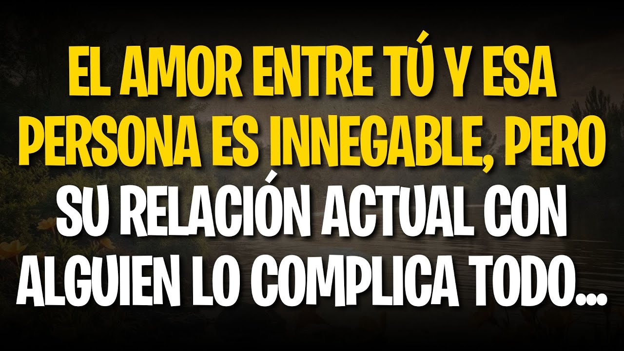El AMOR entre TÚ Y ESA PERSONA es innegable, pero su relación actual CON ALGUIEN lo complica todo...