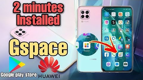 How to install Google Play store on Huawei Nova 7i, GSPACE, 2 minutes installed 100 %