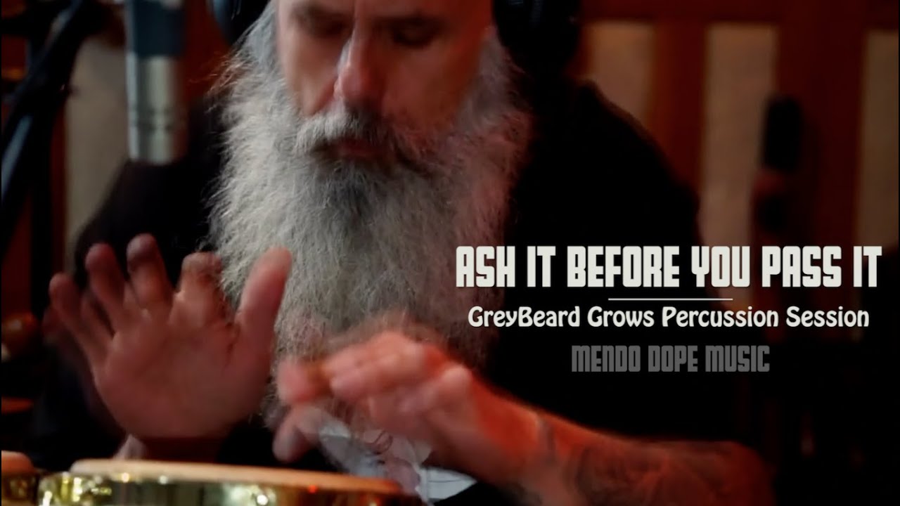 Mendo Dope - Ash It Before You Pass It(GreyBeard Grows Percussion Session)