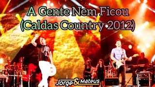 Jorge e Mateus - A Gente Nem Ficou (Caldas Country 2012)