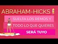 Suelta los remos y todo lo que quieres será tuyo ~ Abraham-Hicks en español AUDIO
