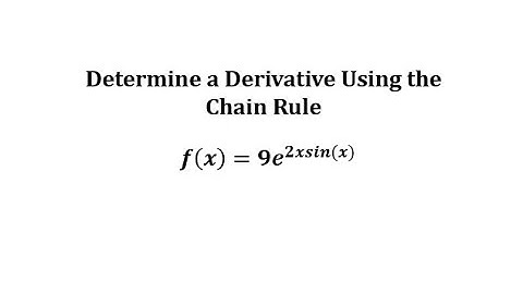 Determine a Derivative Function Using the Chain Rule: e to a Product