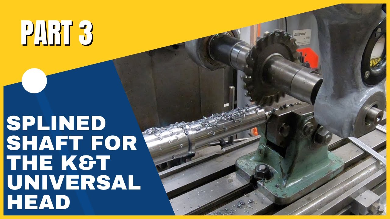 K&T Universal Milling Head Part 3 Machining a 6 spline shaft in
