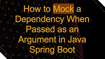 How to Mock a Dependency When Passed as an Argument in Java Spring Boot