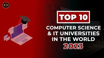 Top 10 Best Computer Science & IT Universities In The World 2023