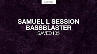 Samuel L Session - Bassblaster (Original Mix)